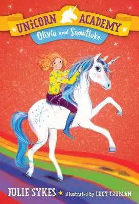 Egyszarvúakadémia #6: Olivia és Hópihe - Unicorn Academy #6: Olivia and Snowflake