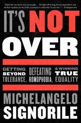 Még nincs vége: Túl a tolerancián, a homofóbia legyőzése és a valódi egyenlőség kivívása - It's Not Over: Getting Beyond Tolerance, Defeating Homophobia, and Winning True Equality