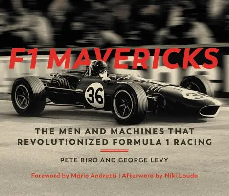 F1 Mavericks: A Forma-1-es versenyzést forradalmasító emberek és gépek - F1 Mavericks: The Men and Machines That Revolutionized Formula 1 Racing