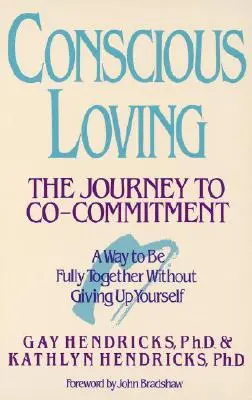 Tudatos szeretet: A társ-kötelezettséghez vezető út - Conscious Loving: The Journey to Co-Committment