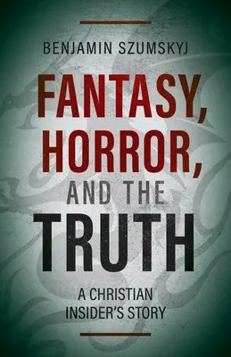 Fantázia, horror és az igazság: Egy keresztény bennfentes története - Fantasy, Horror, and the Truth: A Christian Insider's Story