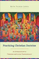 A keresztény tanítás gyakorlása: Bevezetés a teológiai gondolkodásba és életbe - Practicing Christian Doctrine: An Introduction to Thinking and Living Theologically