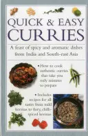 Gyors és könnyű curryk: Fűszeres és aromás ételek ünnepe Indiából és Délkelet-Ázsiából - Quick & Easy Curries: A Feast of Spicy and Aromatic Dishes from India and South-East Asia