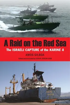 Rajtaütés a Vörös-tengeren: A Karine izraeli elfogása - A Raid on the Red Sea: The Israeli Capture of the Karine a