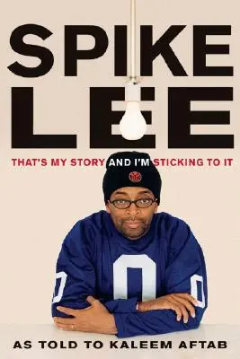 Spike Lee: Ez az én történetem, és ragaszkodom hozzá - Spike Lee: That's My Story and I'm Sticking to It