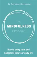 A mindfulness játékkönyv: Hogyan vigyük a nyugalmat és a boldogságot a mindennapi életünkbe? - The Mindfulness Playbook: How to Bring Calm and Happiness Into Your Daily Life