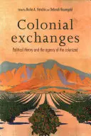 Gyarmati cserék: Politikai elmélet és a gyarmatosítottak ügynöksége - Colonial exchanges: Political theory and the agency of the colonized