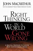 Helyes gondolkodás egy elrontott világban: Bibliai válasz napjaink legvitatottabb kérdéseire - Right Thinking in a World Gone Wrong: A Biblical Response to Today's Most Controversial Issues