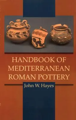 A mediterrán római kerámia kézikönyve - Handbook of Mediterranean Roman Pottery