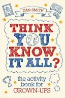 Azt hiszed, mindent tudsz? - Tevékenységek könyve felnőtteknek - Think You Know it All? - The Activity Book for Grown-Ups