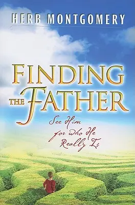 Az atya megtalálása: Lásd őt annak, aki ő valójában - Finding the Father: See Him for Who He Really Is