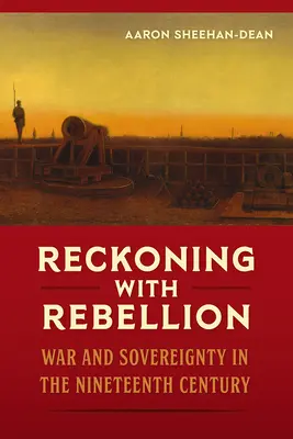 Leszámolás a lázadással: Háború és szuverenitás a tizenkilencedik században - Reckoning with Rebellion: War and Sovereignty in the Nineteenth Century