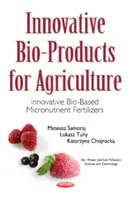 Innovatív biotermékek a mezőgazdaság számára - Innovatív bioalapú mikrotápanyag-trágyák - Innovative Bio-Products for Agriculture - Innovative Bio-Based Micronutrient Fertilizers