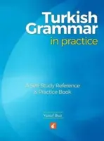 Török nyelvtan a gyakorlatban - Önképző és gyakorlókönyv - Turkish Grammar in Practice - A self-study reference & practice book