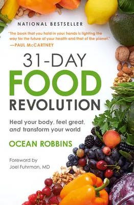 31 napos élelmiszer-forradalom: Gyógyítsd meg a tested, érezd jól magad, és alakítsd át a világodat! - 31-Day Food Revolution: Heal Your Body, Feel Great, and Transform Your World