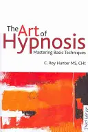 A hipnózis művészete: Az alapvető technikák elsajátítása - The Art of Hypnosis: Mastering Basic Techniques