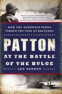 Patton az ardenneki csatában: Hogyan fordították meg a tábornok tankjai a Bastogne-i fordulatot? - Patton at the Battle of the Bulge: How the General's Tanks Turned the Tide at Bastogne