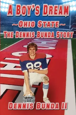 Egy fiú álma - Ohio State: Dennis Bunda története - A Boy's Dream - Ohio State: The Dennis Bunda Story