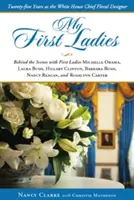 Az én első hölgyeim: Harminc év a Fehér Ház vezető virágtervezőjeként - My First Ladies: Thirty Years as the White House Chief Floral Designer