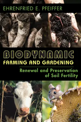 Biodinamikus gazdálkodás és kertészkedés: A talaj termékenységének megújítása és megőrzése (átdolgozott) - Biodynamic Farming and Gardening: Renewal and Preservation of Soil Fertility (Revised)