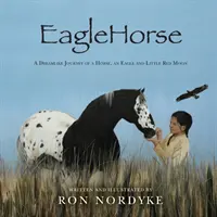 EagleHorse: Egy ló, egy sas és Little Red Moon, egy indián lány álomszerű utazása az amerikai fennsíkon - EagleHorse: A Dreamlike Journey of a Horse, an Eagle and Little Red Moon, a Native American girl on the American High Plains