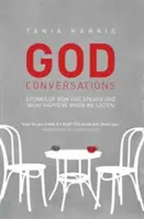 Isteni beszélgetések: Történetek arról, hogyan szól Isten, és mi történik, ha meghallgatod - God Conversations: Stories of how God speaks and what happens when you listen