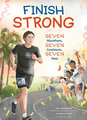 Finish Strong: Seven Marathons, Seven Continents, Seven Days (Hét maraton, hét kontinens, hét nap) - Finish Strong: Seven Marathons, Seven Continents, Seven Days