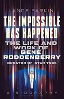 A lehetetlen megtörtént: Gene Roddenberry, a Star Trek alkotójának élete és munkássága - The Impossible Has Happened: The Life and Work of Gene Roddenberry, Creator of Star Trek