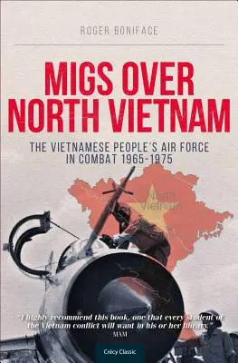 Migs Over North Vietnam: A vietnami népi légierő a harcban 1965-1975 - Migs Over North Vietnam: The Vietnamese People's Air Force in Combat 1965-1975