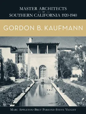 Gordon B. Kaufmann: Dél-Kalifornia mesteri építészei 1920-1940 - Gordon B. Kaufmann: Master Architects of Southern California 1920-1940