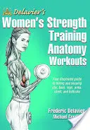 Delavier női erőnléti anatómiai edzései - Delavier's Women's Strength Training Anatomy Workouts