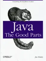 Java: A jó részek: A jávai kiválóság feltárása - Java: The Good Parts: Unearthing the Excellence in Java