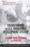 Az amerikai munkaerő-fejlesztési rendszer átalakítása: A kutatás és a gyakorlat tanulságai - Transforming the U.S. Workforce Development System: Lessons from Research and Practice