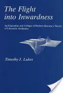 Menekülés a belterjességbe: Herbert Marcuse felszabadító esztétika elméletének kifejtése és kritikája - Flight Into Inwardness: An Exposition and Critique of Herbert Marcuse's Theory of Liberative Aesthetics