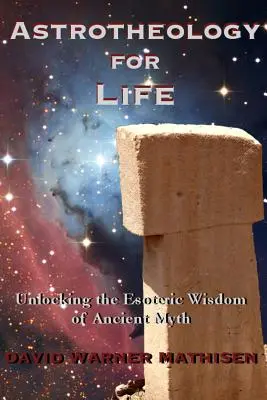 Asztroteológia az élethez: Az ősi mítoszok ezoterikus bölcsességének feltárása - Astrotheology for Life: Unlocking the Esoteric Wisdom of Ancient Myth