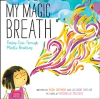 Az én varázslatos lélegzetem: A nyugalom megtalálása a tudatos légzésen keresztül - My Magic Breath: Finding Calm Through Mindful Breathing