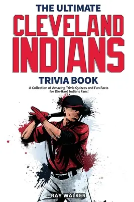 A végső Cleveland Indians kvízkönyv: A Collection of Amazing Trivia Quizzes and Fun Facts for Die-Hard Indians Fans! - The Ultimate Cleveland Indians Trivia Book: A Collection of Amazing Trivia Quizzes and Fun Facts for Die-Hard Indians Fans!