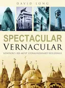 Spectacular Vernacular - London 100 legkülönlegesebb épülete - Spectacular Vernacular - London's 100 Most Extraordinary Buildings