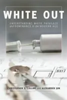 White Out; A fehér kiváltság és dominancia megértése a modern korban - White Out; Understanding White Privilege and Dominance in the Modern Age