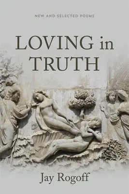 Szerelem az igazságban: Új és válogatott versek - Loving in Truth: New and Selected Poems