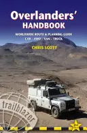 Overlanders' Handbook: Világméretű útvonal- és tervezési útmutató: Személyautó, 4wd, furgon, teherautó - Overlanders' Handbook: Worldwide Route & Planning Guide: Car,4wd, Van, Truck