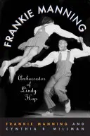 Frankie Manning: Manning Manning: A Lindy Hop nagykövete - Frankie Manning: Ambassador of Lindy Hop