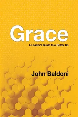 Grace: A Leader's Guide to a Better Us