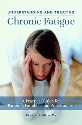 A krónikus fáradtság megértése és kezelése: Gyakorlati útmutató betegek, családok és szakemberek számára - Understanding and Treating Chronic Fatigue: A Practical Guide for Patients, Families, and Practitioners