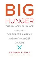 Nagy éhség: A vállalati Amerika és az éhségellenes csoportok közötti szentségtelen szövetség - Big Hunger: The Unholy Alliance Between Corporate America and Anti-Hunger Groups