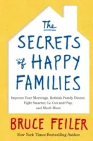 A boldog családok titkai - Javítsd a reggeleket, gondold újra a családi vacsorát, harcolj okosabban, menj ki játszani és még sok minden más - Secrets of Happy Families - Improve Your Mornings, Rethink Family Dinner, Fight Smarter, Go Out and Play and Much More