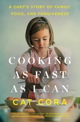 Olyan gyorsan főzök, ahogy csak tudok: Egy szakács története a családról, az ételekről és a megbocsátásról - Cooking as Fast as I Can: A Chef's Story of Family, Food, and Forgiveness