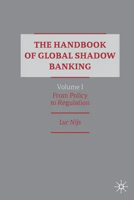 The Handbook of Global Shadow Banking, I. kötet: A politikától a szabályozásig - The Handbook of Global Shadow Banking, Volume I: From Policy to Regulation