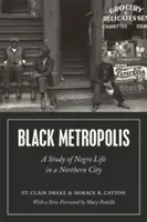 Fekete metropolisz: Tanulmány a négerek életéről egy északi városban - Black Metropolis: A Study of Negro Life in a Northern City