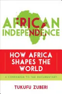 Afrikai függetlenség: Afrika hogyan formálja a világot - African Independence: How Africa Shapes the World